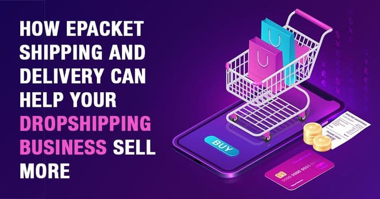 How ePacket Shipping And Delivery Can Help Your Dropshipping Business Sell More
