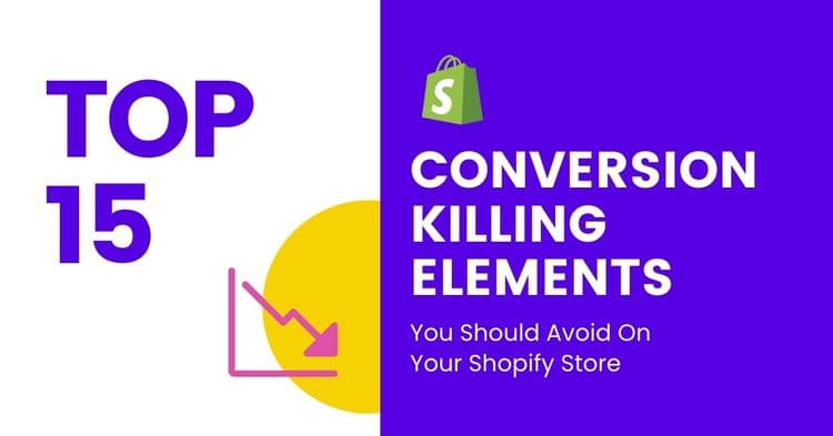 Top 15 Conversion-Killing Elements You Should Avoid On Your Shopify Store