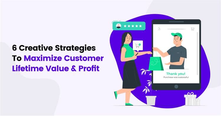 How To Maximize Customer Lifetime Value & Profit