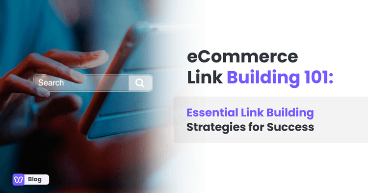 eCommerce Link Building 101: Essential Link Building Strategies for Success