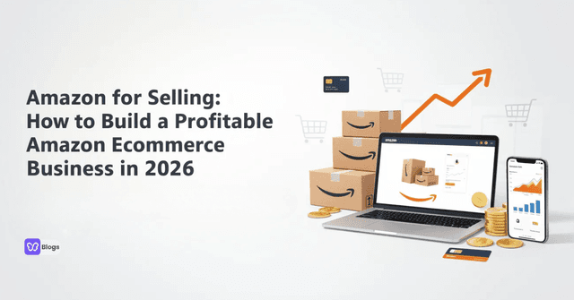 Amazon for Selling How to Build a Profitable Amazon Ecommerce Business in 2026
