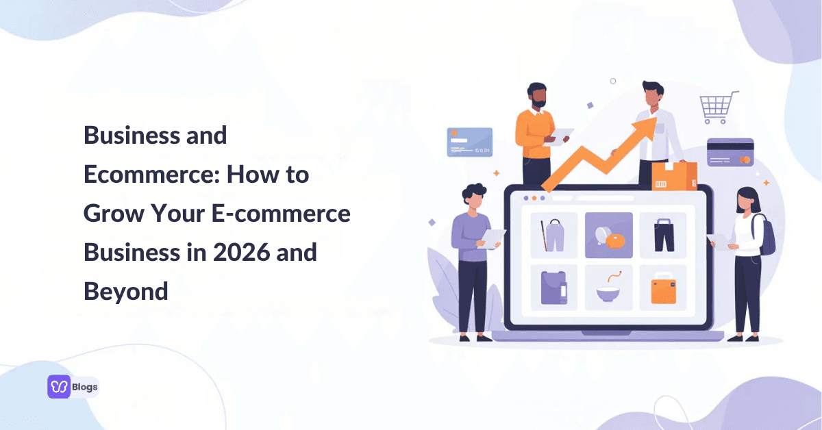 Business and Ecommerce How to Grow Your E-commerce Business