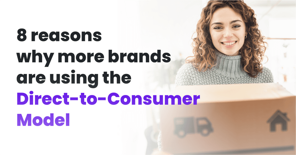 8 Reasons Why More Brands Are Using the Direct-to-Consumer Model