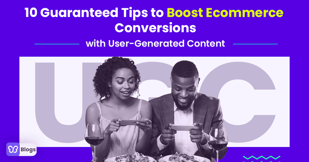 10 Guaranteed Tips to Boost Ecommerce Conversions with User-Generated Content