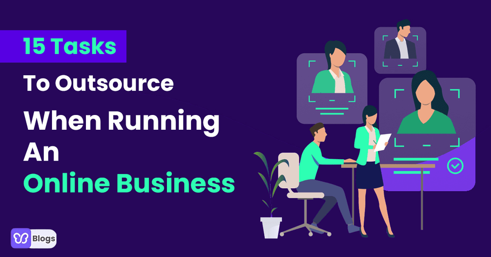 15 Tasks To Outsource When Running An Online Business