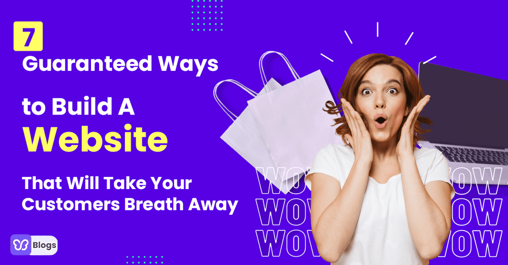 7 Guaranteed Ways to Build A Website That Will Take Your Customers Breath Away