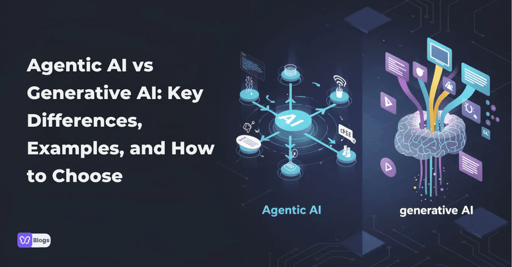 Agentic AI vs Generative AI: Key Differences, Examples, and How to Choose