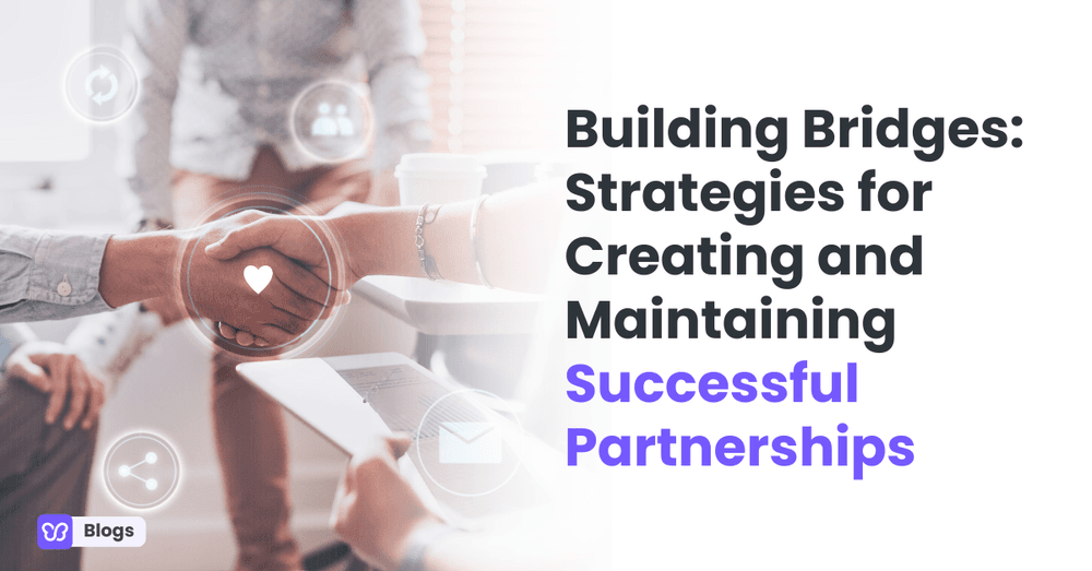 Building Bridges: Strategies for Creating and Maintaining Successful Partnerships
