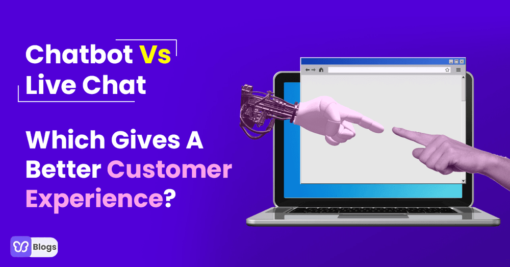 Chatbot Vs Live Chat: Which Gives A Better Customer Experience?