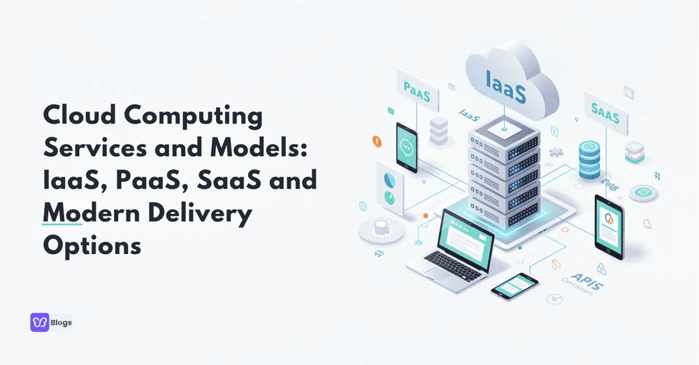 Cloud Computing Services and Models: IaaS, PaaS, SaaS and Modern Delivery Options
