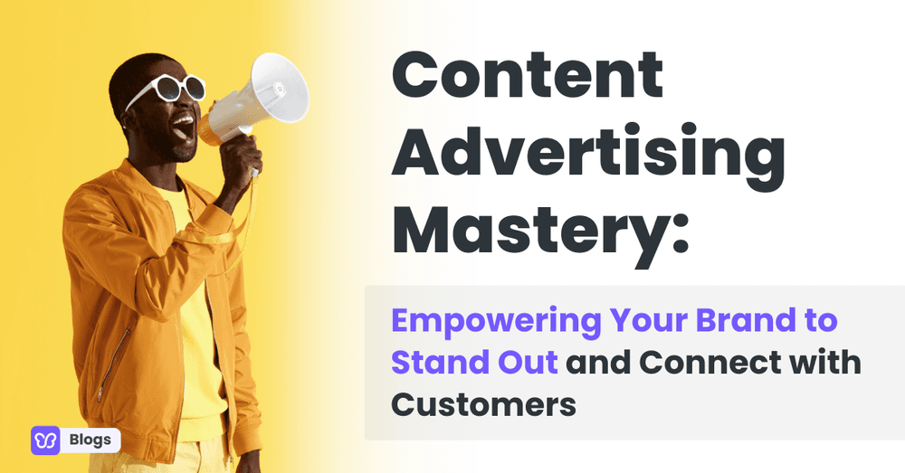 Content Advertising Mastery: Empowering Your Brand to Stand Out and Connect with Customers
