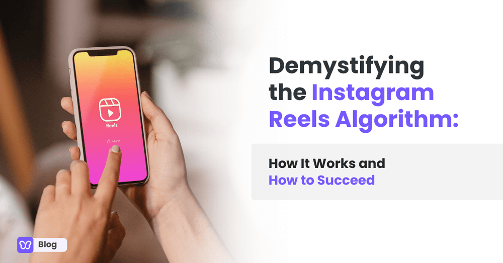 Demystifying the Instagram Reels Algorithm: How It Works and How to Succeed