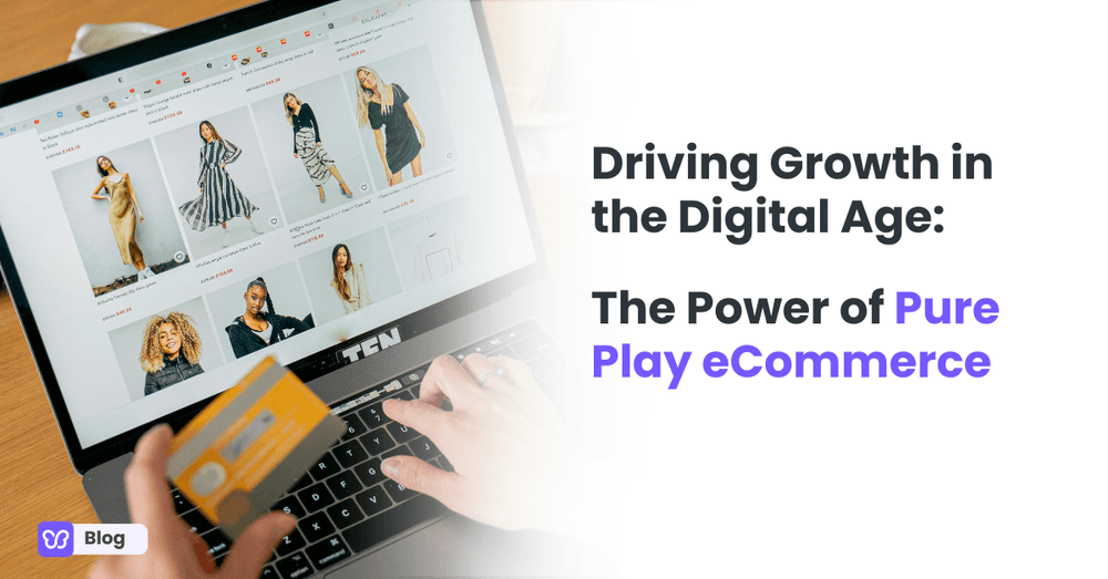 Driving Growth in the Digital Age: The Power of Pure Play eCommerce