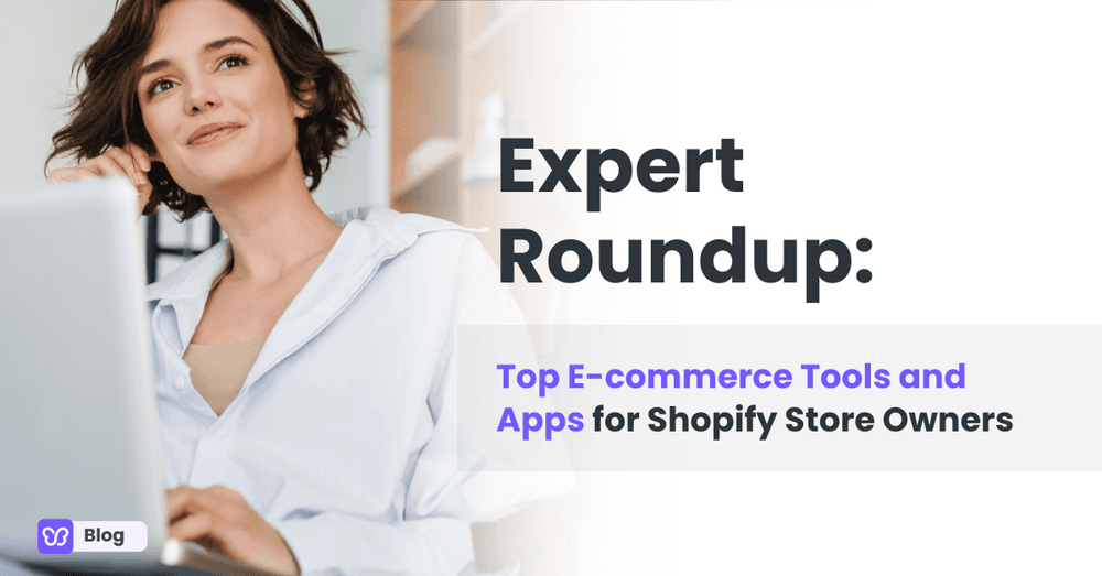 Expert Roundup: Top E-commerce Tools and Apps for Shopify Store Owners