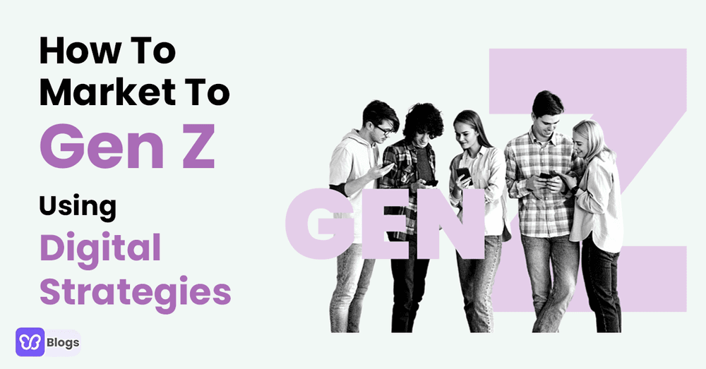 How To Market To Gen Z Using Digital Strategies