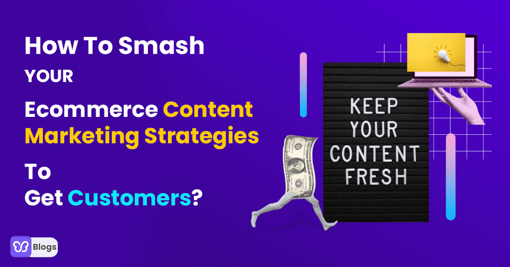How To Smash Your Ecommerce Content Marketing Strategies To Get Customers?