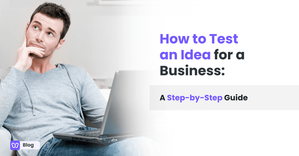 How to Test an Idea for a Business: A Step-by-Step Guide