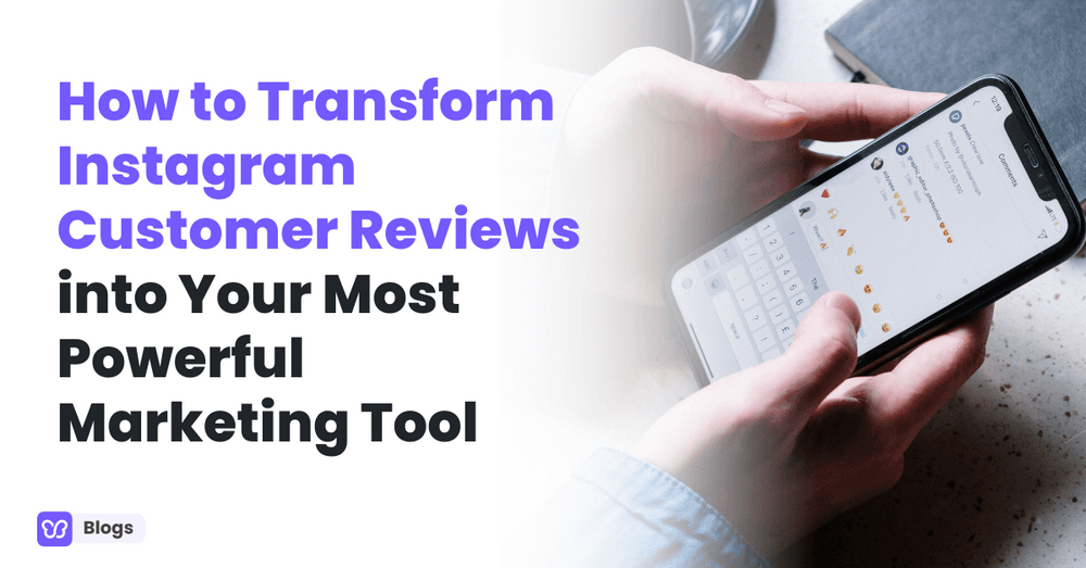 How to Transform Instagram Customer Reviews into Your Most Powerful Marketing Tool