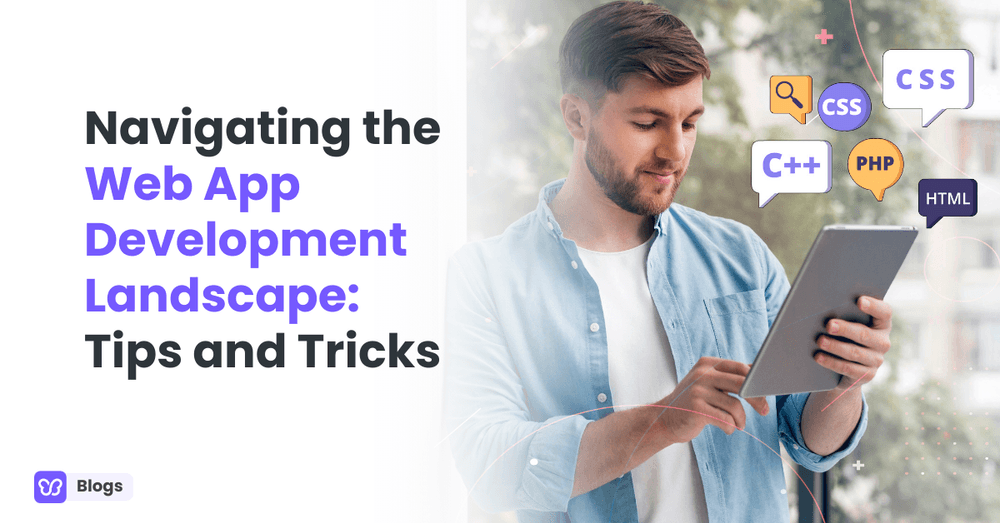 Navigating the Web App Development Landscape: Tips and Tricks