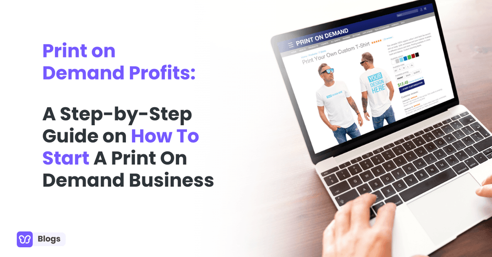 Print on Demand Tips: A Step-by-Step Guide on How To Start A Print On Demand Business