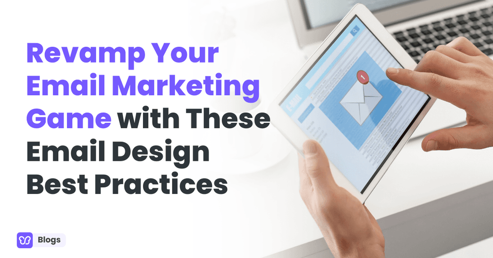 Revamp Your Email Marketing Game with These Email Design Best Practices