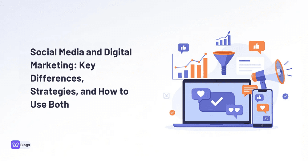 Social Media and Digital Marketing Key Differences, Strategies, and How to Use Both