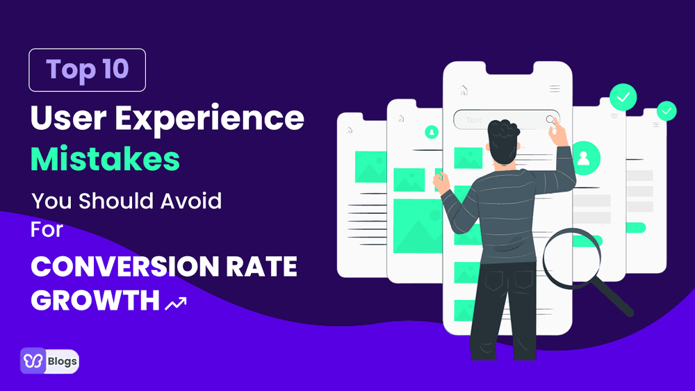 Top 10 User Experience Mistakes You Should Avoid For Conversion Rate Growth