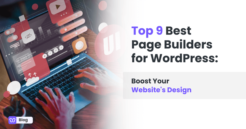 Top 9 Best Page Builders for WordPress: Boost Your Website's Design
