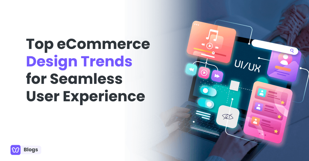 Top eCommerce Design Trends for Seamless User Experience
