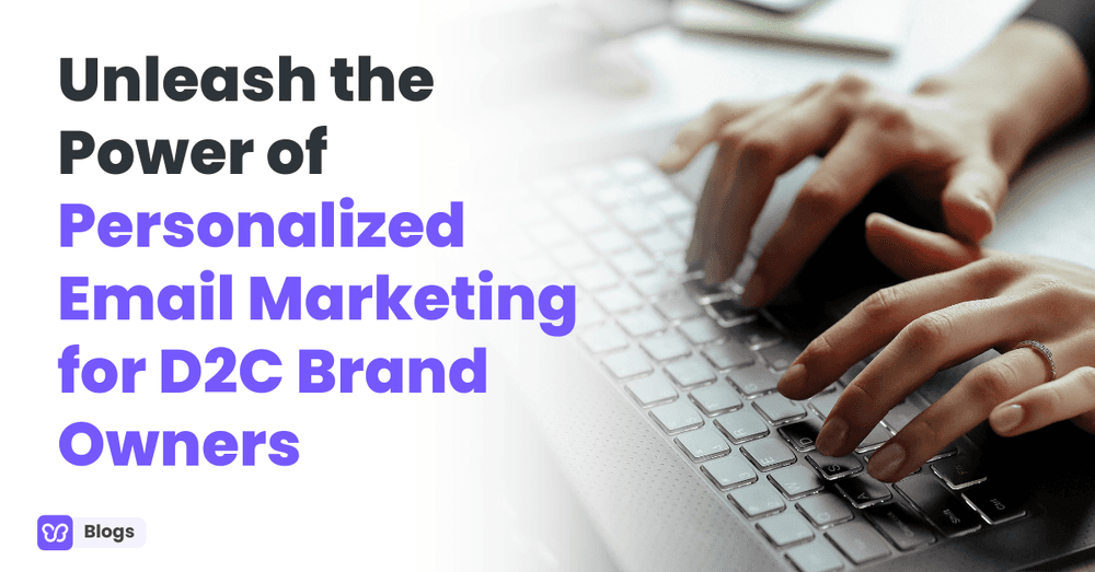 Unleash the Power of Personalized Email Marketing for D2C Brand Owners