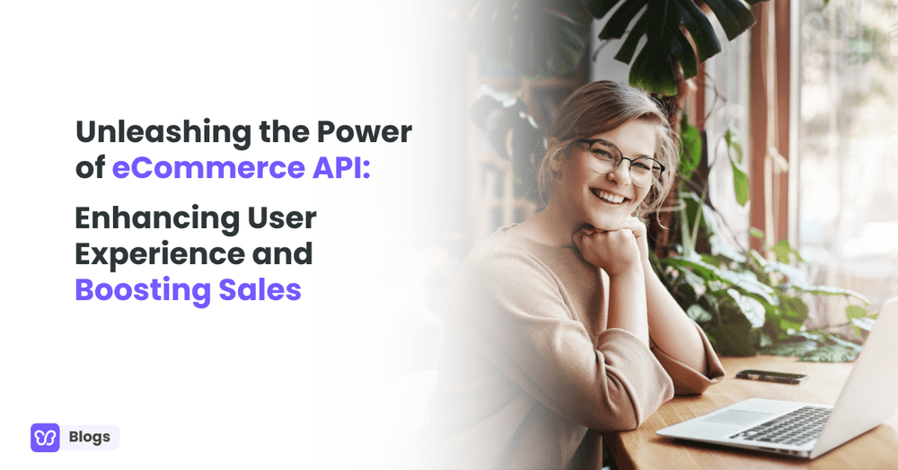Unleashing the Power of eCommerce API: Enhancing User Experience and Boosting Sales