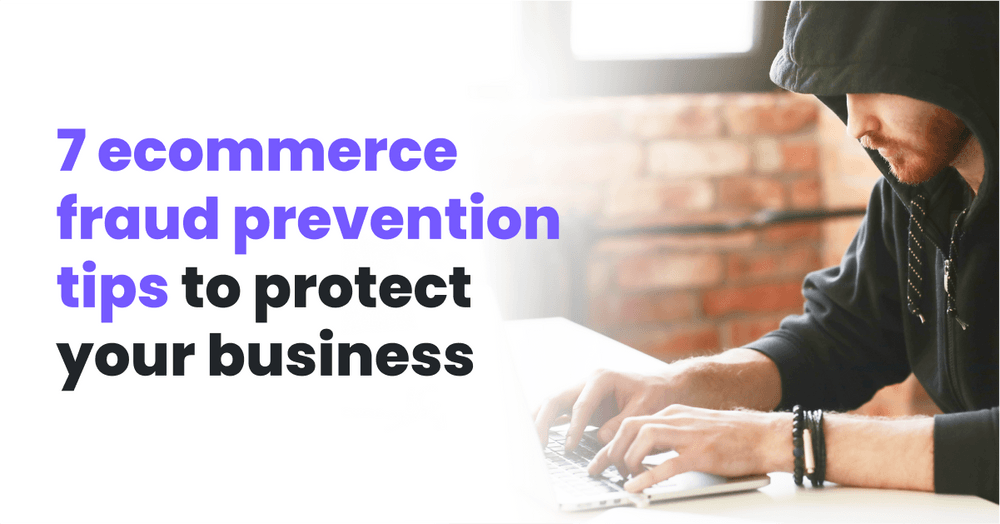 7 eCommerce Fraud Prevention Tips To Protect Your Business
