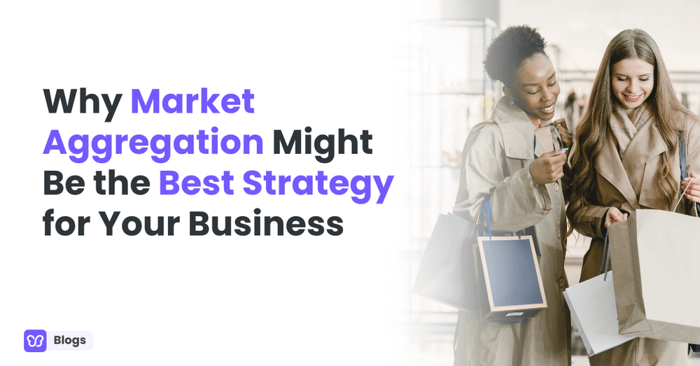 Why Market Aggregation Might Be the Best Strategy for Your Business