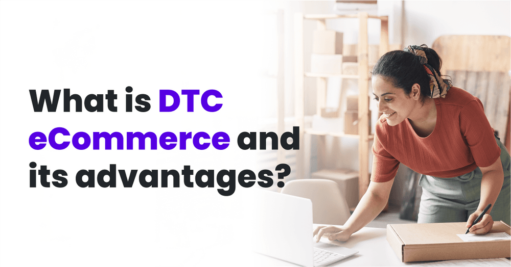 What Is DTC eCommerce And Its Advantages?