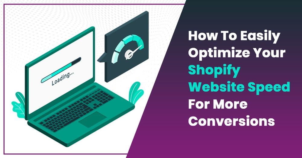 5 Ways To Optimize Your Shopify Website Speed For More Conversions