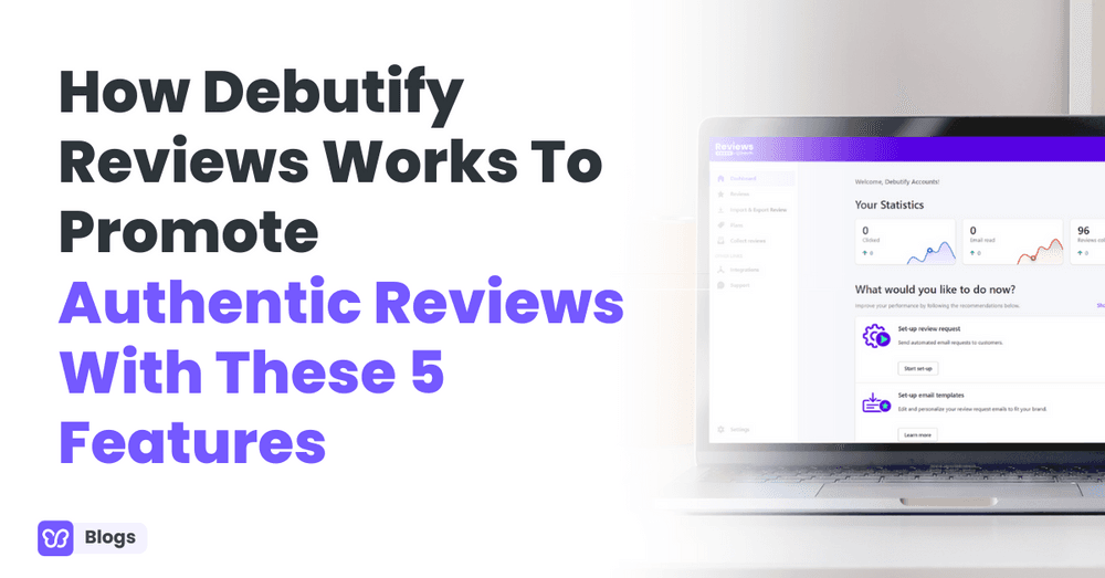 How Debutify Reviews Works To Promote Authentic Reviews With These 5 Features