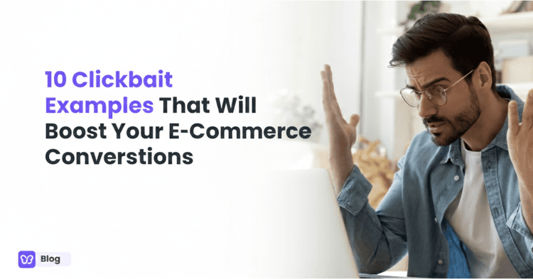 10 Clickbait Examples That Works for E-Commerce Conversions