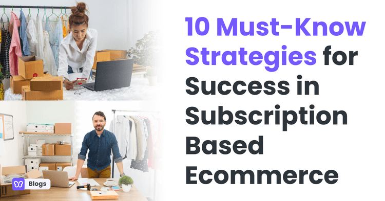 10 Must-Know Strategies for Success in Subscription Based Ecommerce