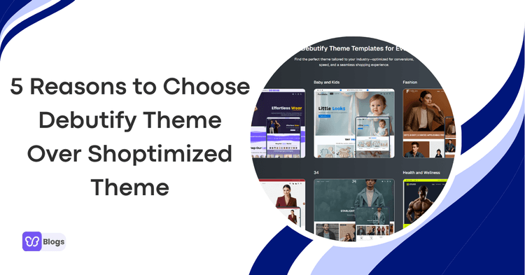 5 Reasons to Choose Debutify Theme Over Shoptimized Theme