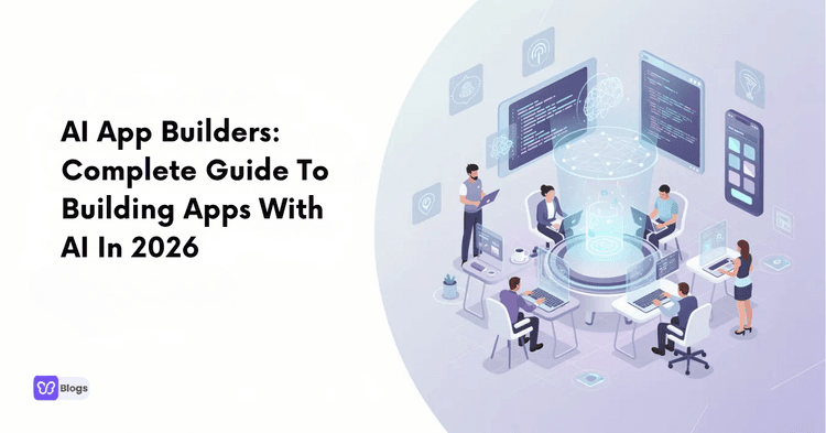 AI App Builders: Complete Guide To Building Apps With AI In 2026