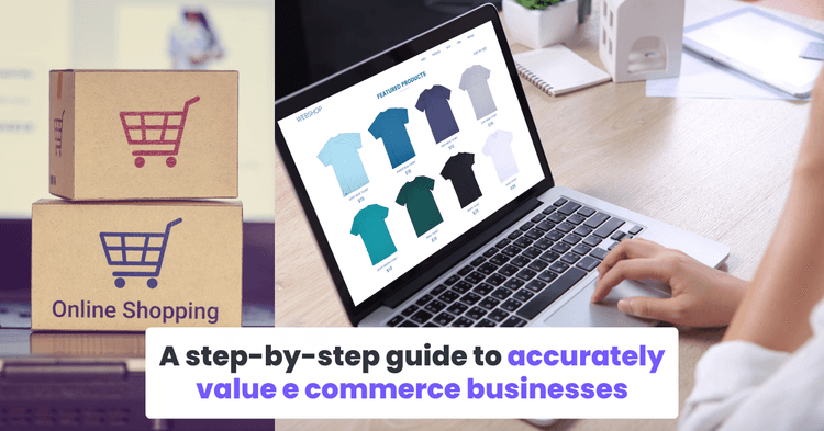 A step-by-step guide to accurately value e commerce businesses