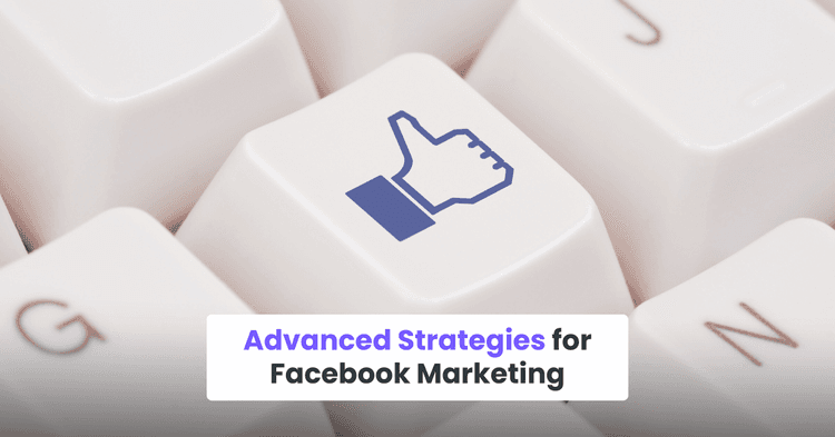 Advanced Strategies for Facebook Marketing