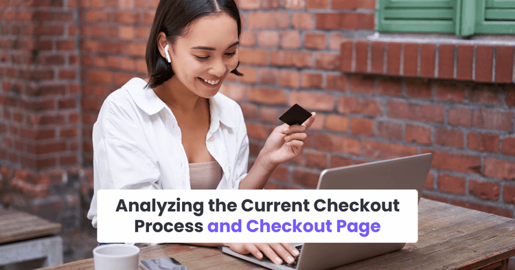 Step 1: Analyzing the Current Checkout Process and Checkout Page