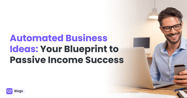 Automated Business Ideas: Your Blueprint to Passive Income Success
