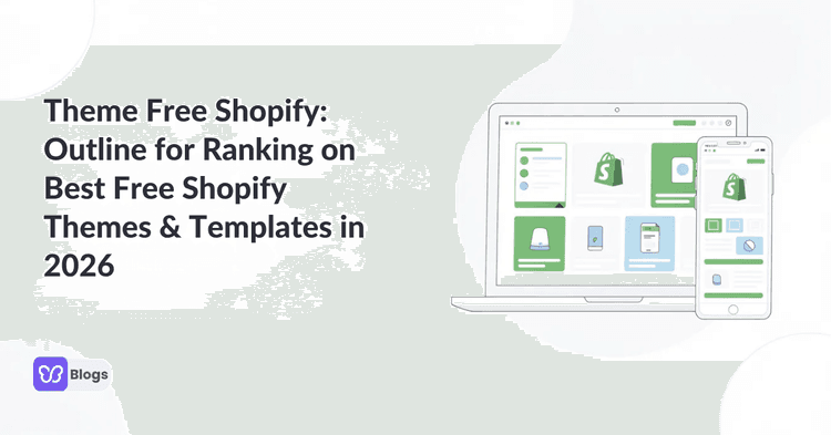 Theme Free Shopify: Outline for Ranking on Best Free Shopify Themes & Templates in 2026