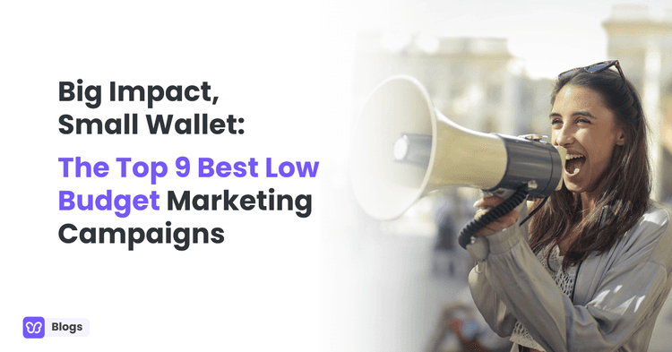 Big Impact, Small Wallet: The Top 9 Best Low Budget Marketing Campaigns