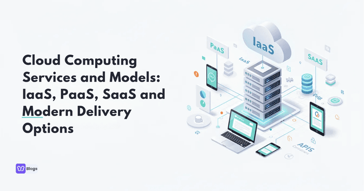 Cloud Computing Services and Models: IaaS, PaaS, SaaS and Modern Delivery Options