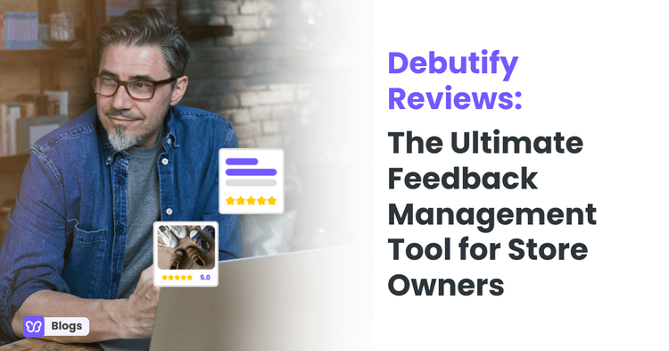 Debutify Reviews: The Ultimate Feedback Management Tool for Store Owners