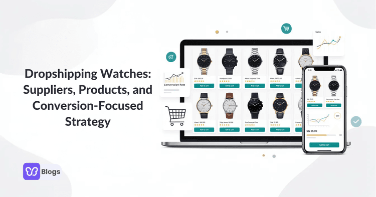 Dropshipping Watches Suppliers, Products, and Conversion-Focused Strategy