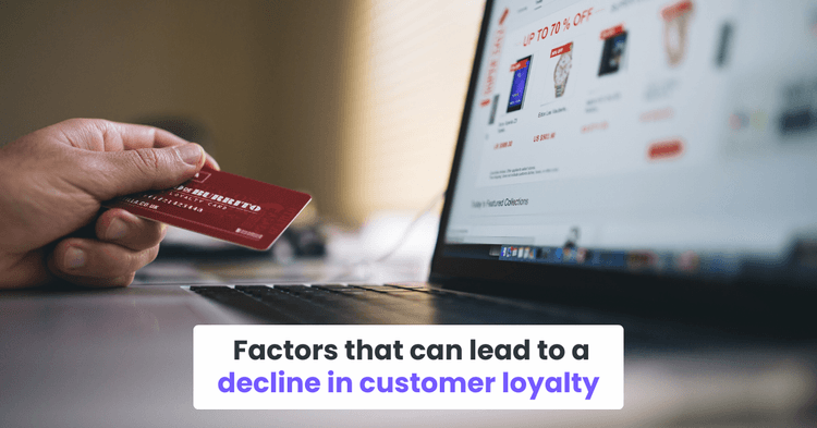 Factors that can lead to a decline in customer loyalty